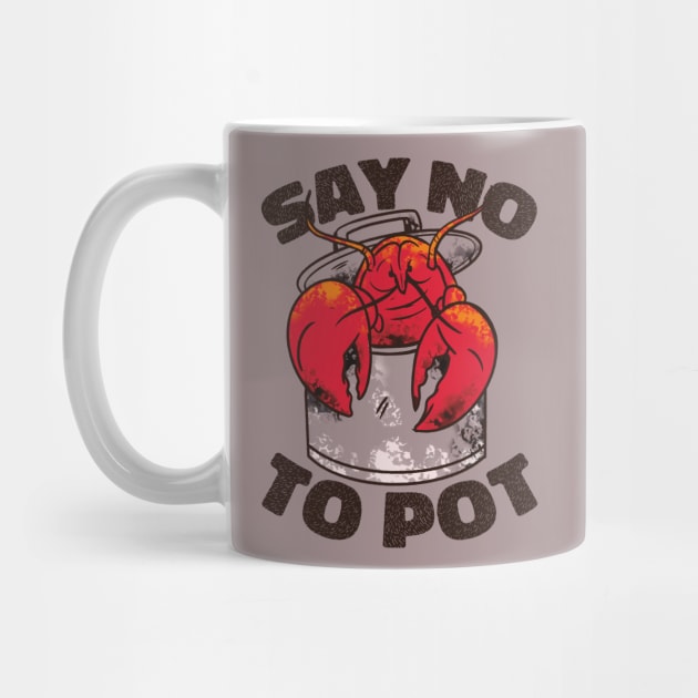 Say No to Pot Crawfish Pot Funny Quote by nmcreations